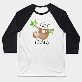 Not Today Sloth Baseball T-Shirt